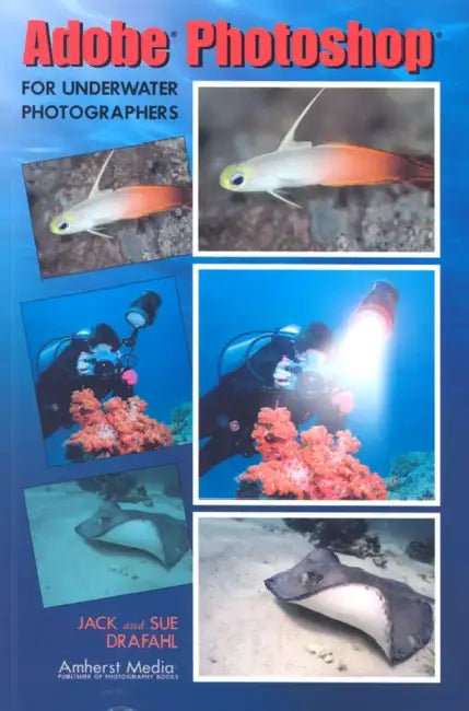Adobe Photoshop for Underwater Photographers by Jack Drafahl, Sue Drafahl