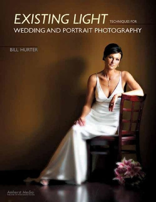 Existing Light Techniques for Wedding and Portrait Photography by Bill Hurter