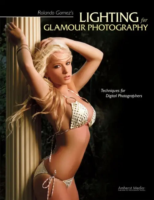 Rolando Gomez's Lighting for Glamour Photography: Techniques for Digital Photographers by Rolando Gomez