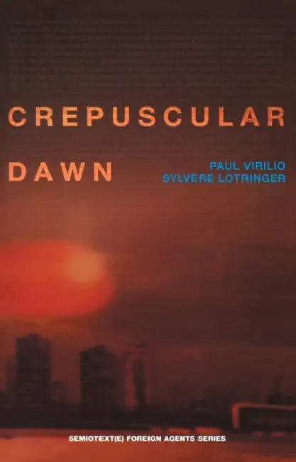 Crepuscular Dawn by Paul Virilio, Sylvere Lotringer, Mike Taormina