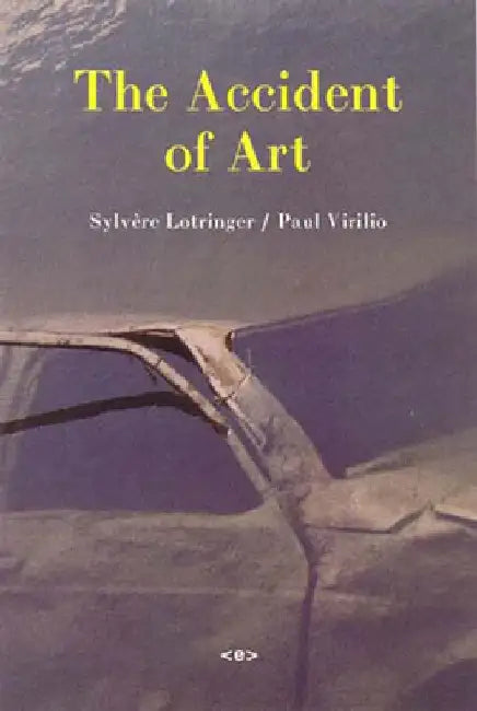 The Accident of Art by Sylvere Lotringer