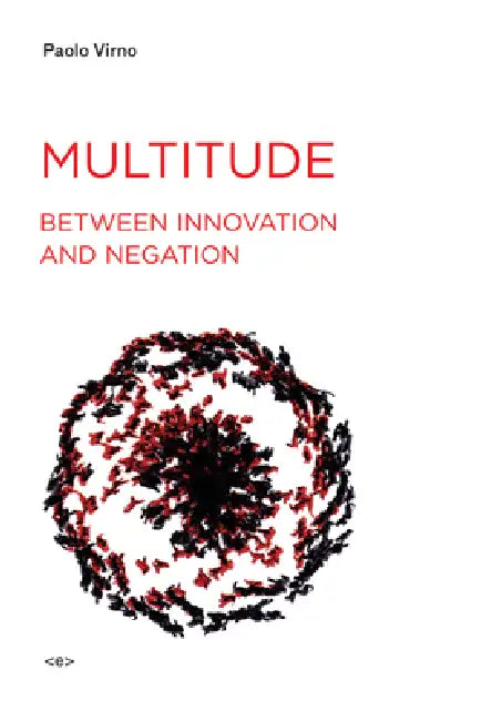 Multitude between Innovation and Negation by Paolo Virno, Isabella Bertoletti, James Cascaito