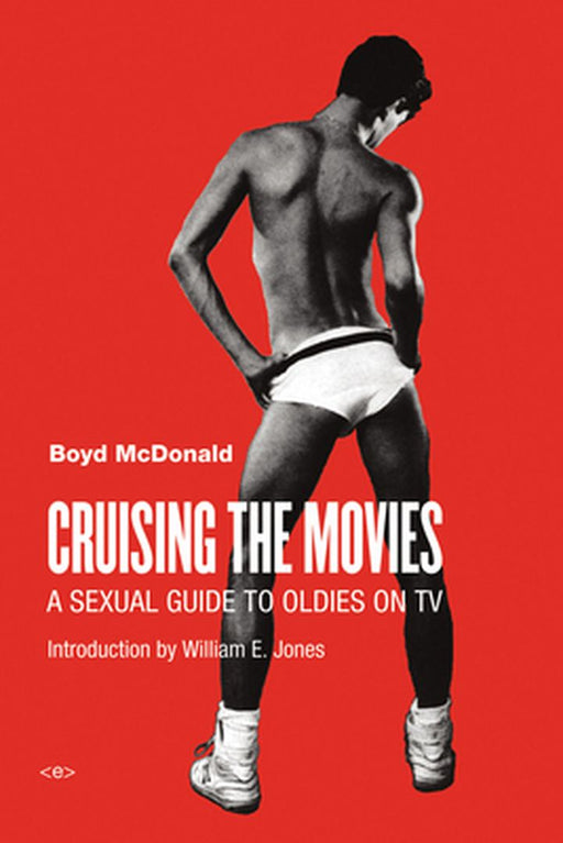 Cruising the Movies: A Sexual Guide to Oldies on TV by Boyd Mcdonald