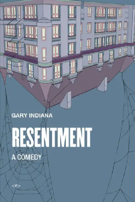 Resentment: A Comedy by Gary Indiana