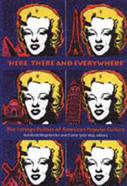 "Here, There and Everywhere": The Foreign Politics of American Popular Culture by Reinhold Wagnleitner, Elaine Tyler May