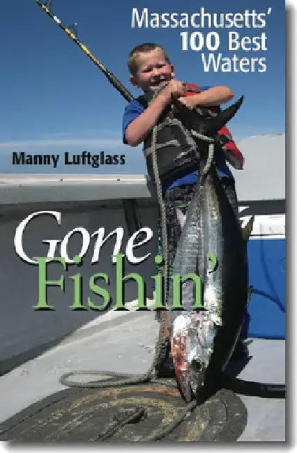 Gone Fishin': Massachusetts' 100 Best Waters by Manny Luftglass