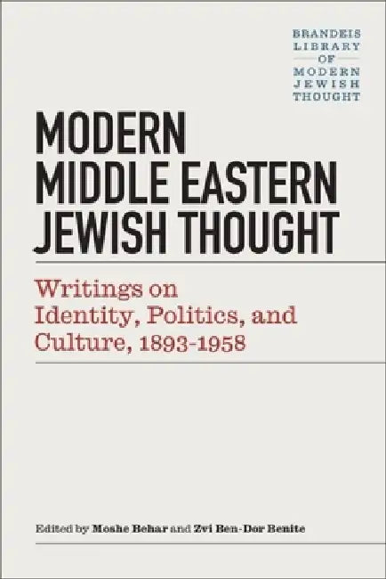 Modern Middle Eastern Jewish Thought: Writings on Identity, Politics, and Culture, 1893-1958 by Moshe Behar, Zvi Ben-Dor Benite
