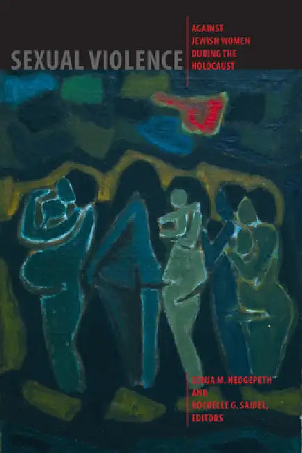 Sexual Violence against Jewish Women during the Holocaust by Hedgepeth, Sonja M.