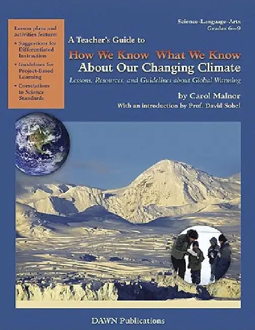 A Teacher's Guide to How We Know What We Know about Our Changing Climate: Lessons, Resources, and Guidelines about Global Warming by Carol L. Malnor