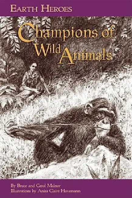 Earth Heroes, Champions of Wild Animals by Carol L. Malnor Malnor