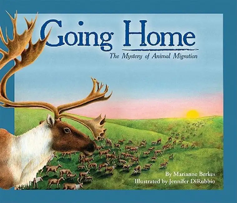Going Home: The Mystery of Animal Migration by Marianne Berkes