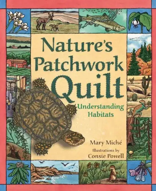 Nature's Patchwork Quilt: Understanding Habitats by Mary Miche
