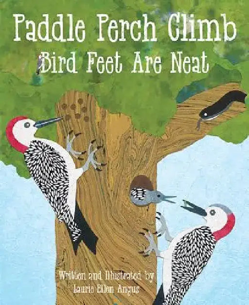 Paddle Perch Climb: Bird Feet Are Neat by Laurie Ellen Angus