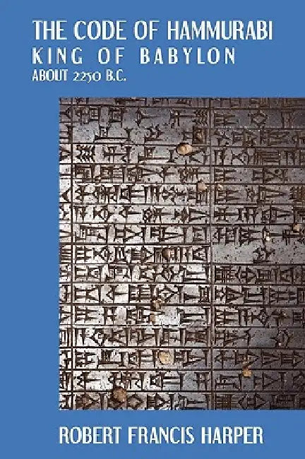 The Code of Hammurabi by Robert Francis Harper