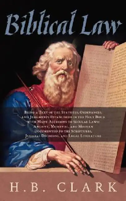 Biblical Law by H. B. Clark