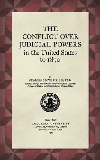 The Conflict Over Judicial Powers in the United States to 1870 [1909] by Charles Haines