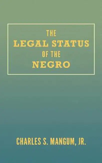 The Legal Status of the Negro by Charles S. Mangum, Jr. Mangum Charles S.
