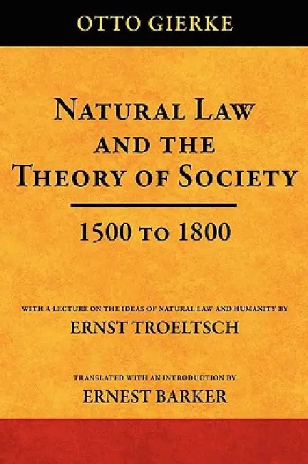 Natural Law and the Theory of Society 1500 to 1800 by Otto Friedrich Von Gierke, Ernest Barker, Ernst Troletsch
