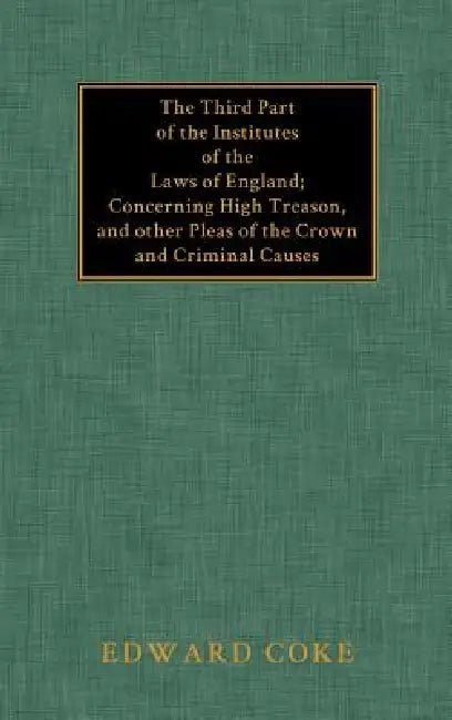 The Third Part of the Institutes of the Laws of England by Edward Coke