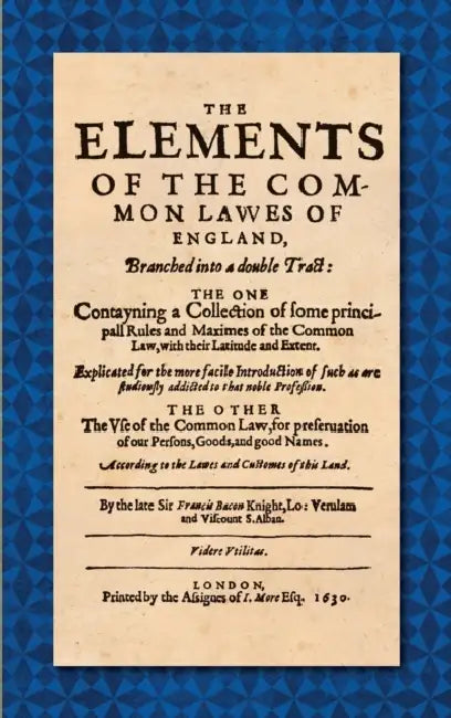The Elements of the Common Laws of England (1630) by Francis Bacon