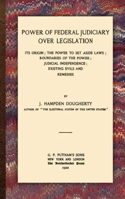 Power of Federal Judiciary Over Legislation by J. Hampden Dougherty