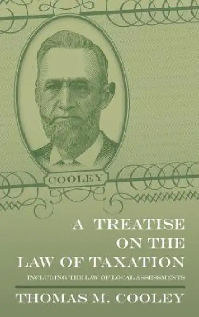 A Treatise on the Law of Taxation by Thomas M. Cooley