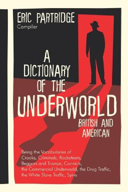 A Dictionary of the Underworld: British and American by Eric Partridge, Eric Partridge