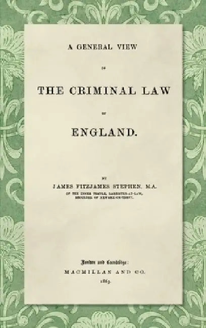 A General View of the Criminal Law of England by James Fitzjames Stephen