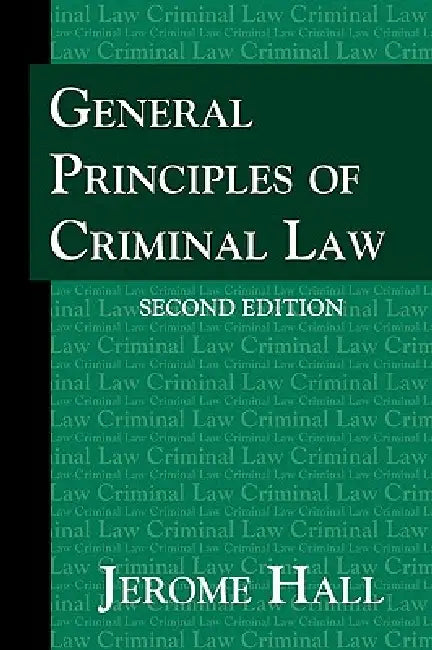General Principles of Criminal Law. Second Edition. by Jerome Hall