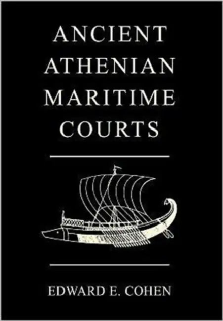 Ancient Athenian Maritime Courts by Edward E. Cohen