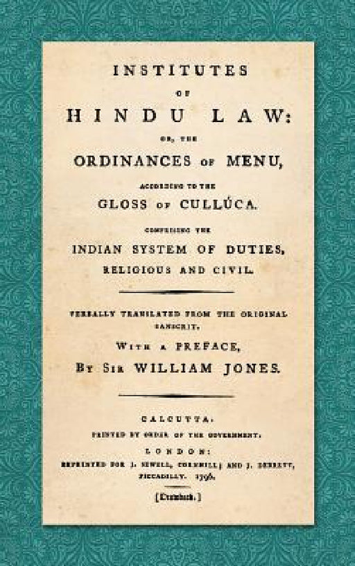 Institutes of Hindu Law: Or, the Ordinances of Manu, According to the Gloss of Culluca. Comprising the Indian System of Duties, Religious and C by William Jones, Steve Sheppard