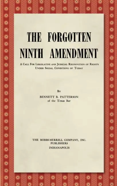 The Forgotten Ninth Amendment [1955]: A Call for Legislative and Judicial Recognition of Rights Under Social Conditions of Today by Bennett B. Patterson, Roscoe Pound