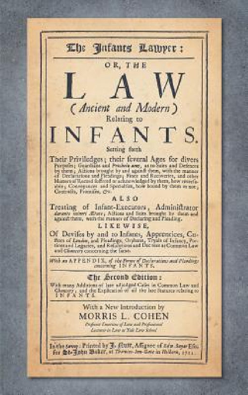The Infants Lawyer: Or the Law (Ancient and Modern) Relating to Infants. Setting Forth Their Priviledges ... With many Additions of Late A by Samuel Cater, Morris L. Cohen