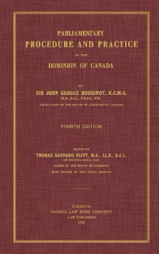 Parliamentary Procedure and Practice in the Dominion of Canada. Fourth Edition. by John George Bourinot, Thomas Barnard Flint