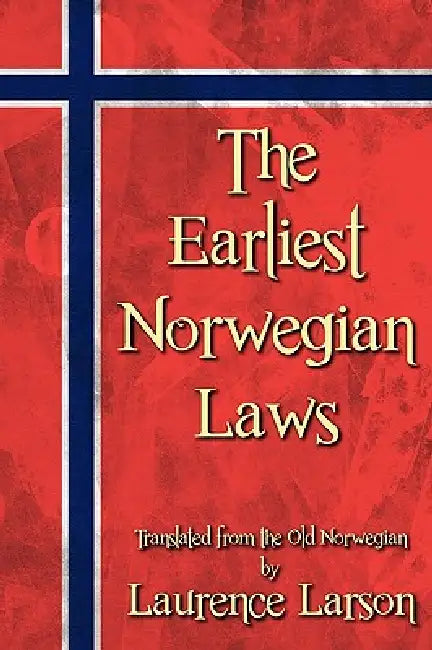 The Earliest Norwegian Laws by Laurence M. Larson