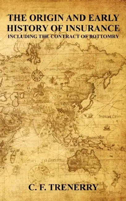 The Origin and Early History of Insurance by Charles Farley Trenerry, C. F. Trenerry, Ethel C. Gover