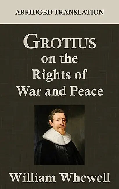 Grotius on the Rights of War and Peace by William Whewell, Hugo Grotius