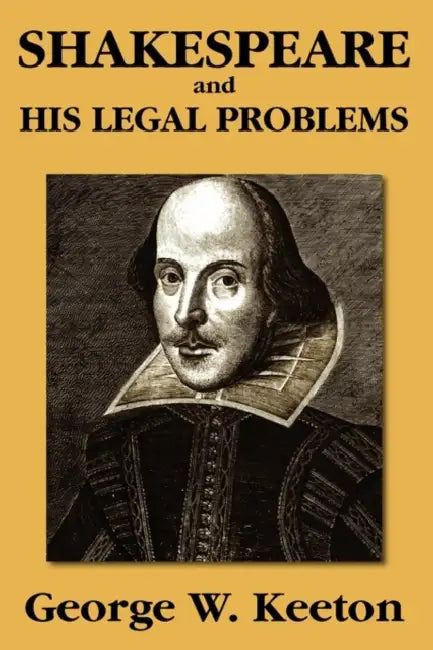 Shakespeare and his Legal Problems by George W. Keeton