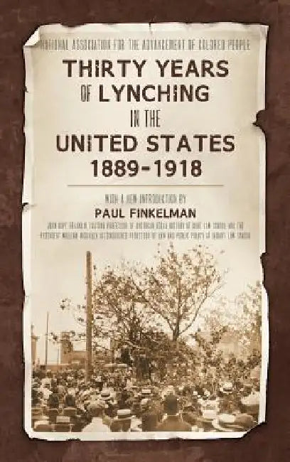 Thirty Years of Lynching in the United States 1889-1918 by Paul Finkelman, Naacp