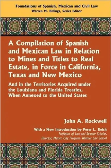 A Compilation of Spanish and Mexican Law by John a. Rockwell, Peter L. Reich