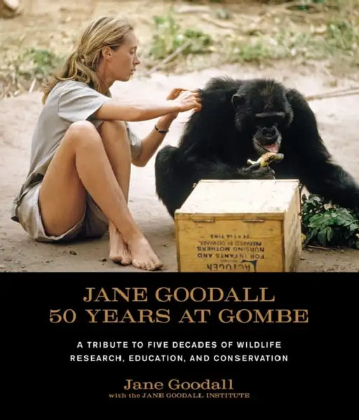 Jane Goodall: 50 Years at Gombe: A Tribute to Five Decades of Wildlife Research, Education, and Conservation by Jane Goodall