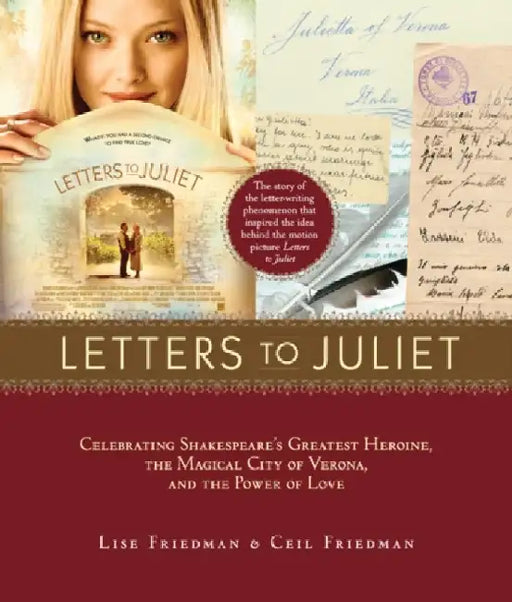 Letters to Juliet: Celebrating Shakespeare's Greatest Heroine, the Magical City of Verona, and the Power of Love by Lise Friedman