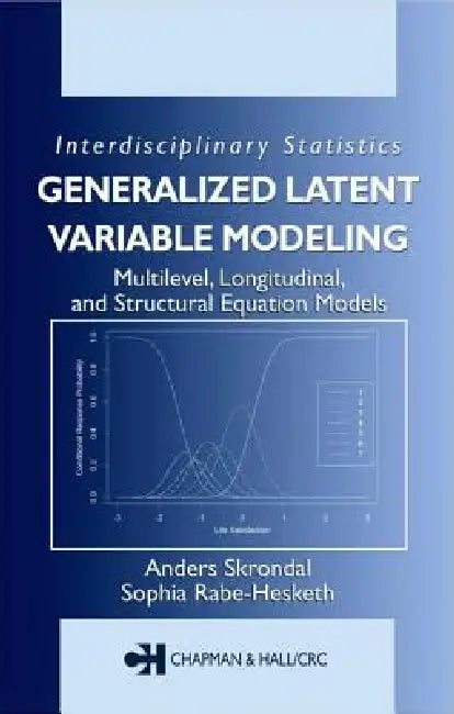 Generalized Latent Variable Modeling: Multilevel, Longitudinal, and Structural Equation Models by Anders Skrondal