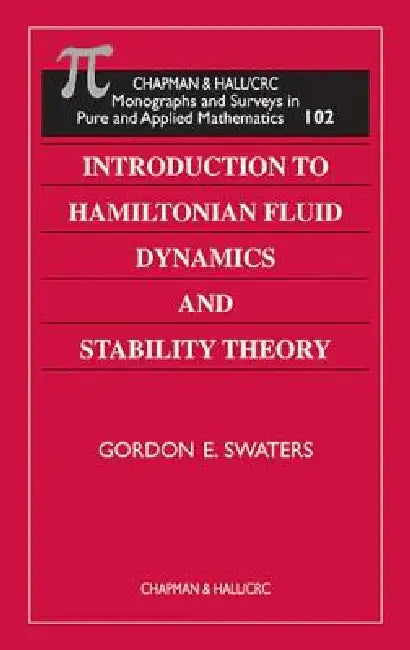 Introduction to Hamiltonian Fluid Dynamics and Stability Theory by Gordon E. Swaters