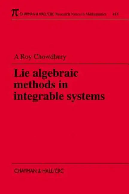 Lie Algebraic Methods in Integrable Systems by Amit K. Roy-Chowdhury