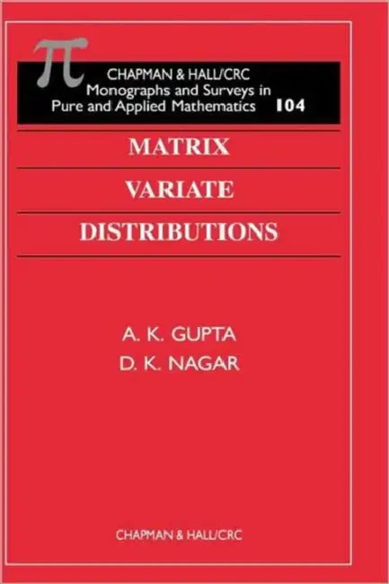 Matrix Variate Distributions by A K Gupta