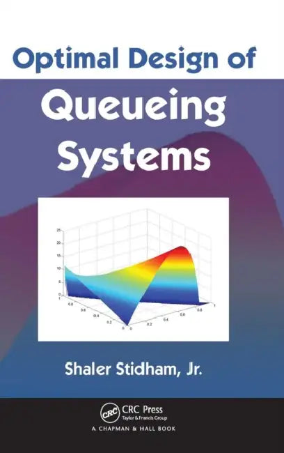 Optimal Design of Queueing Systems by Shaler Stidham Jr