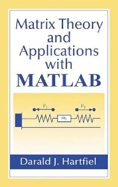 Matrix Theory and Applications with MATLAB by Darald J. Hartfiel