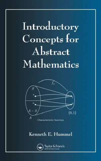 Introductory Concepts for Abstract Mathematics by Kenneth E. Hummel