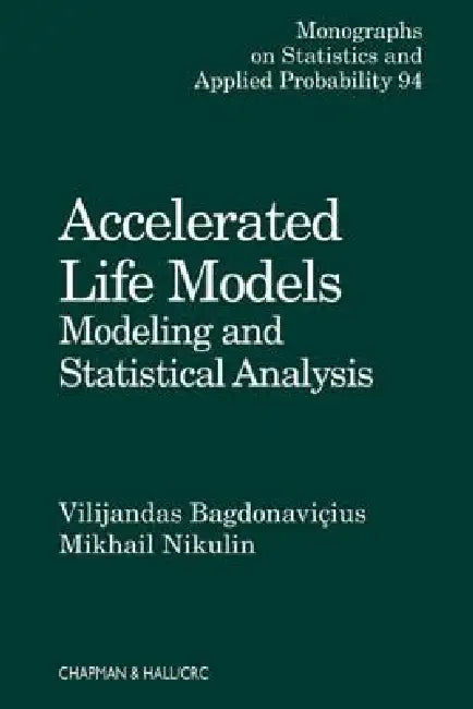 Accelerated Life Models: Modeling and Statistical Analysis by Vilijandas Bagdonavicius